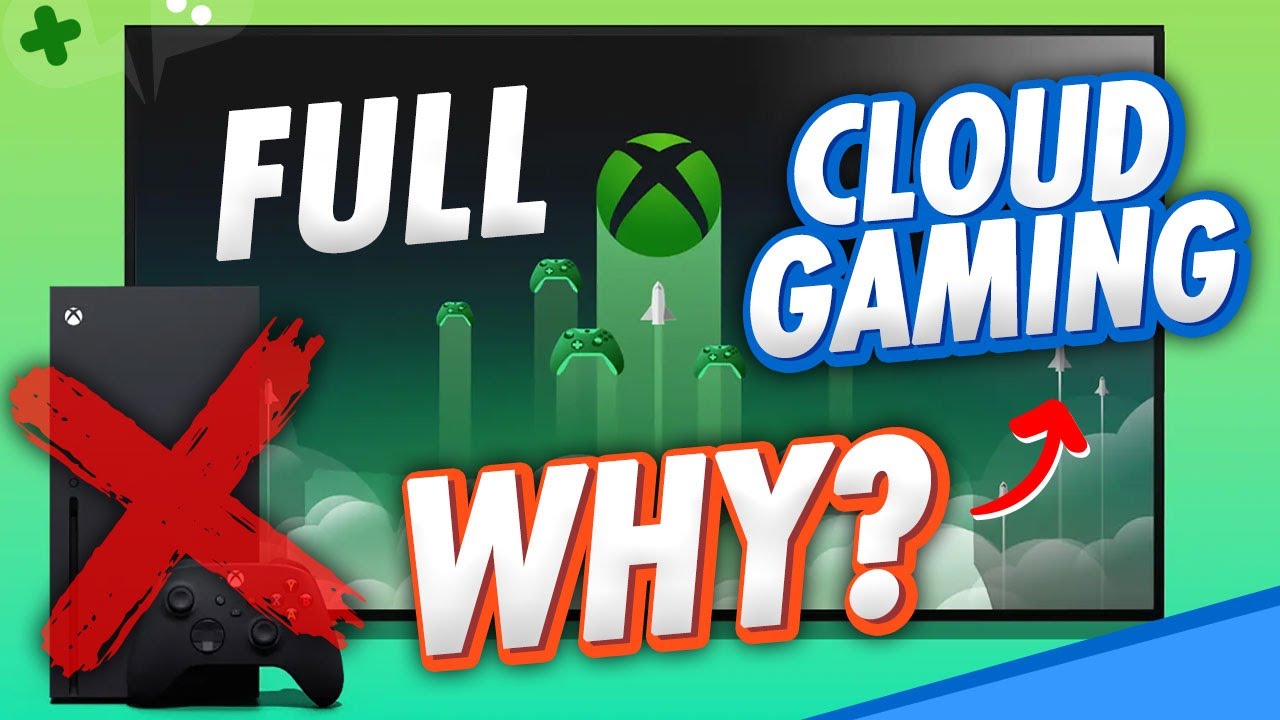 Why XBOX is Thinking about going FULL Cloud Gaming
