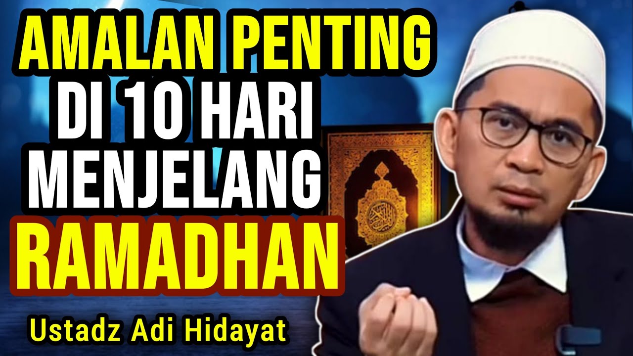 TERBARU‼️ Amalan Penting 10 Hari Menjelang Ramadhan 1448 H - Kajian:Ustadz Adi Hidayat
