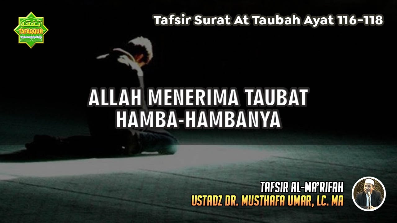 TAFSIR SURAT AT TAUBAH AYAT 116-118 | Ustadz Dr. Musthafa Umar, Lc., MA
