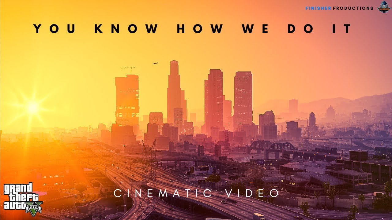 You Know How We Do It | GTA V Cinematic Video
