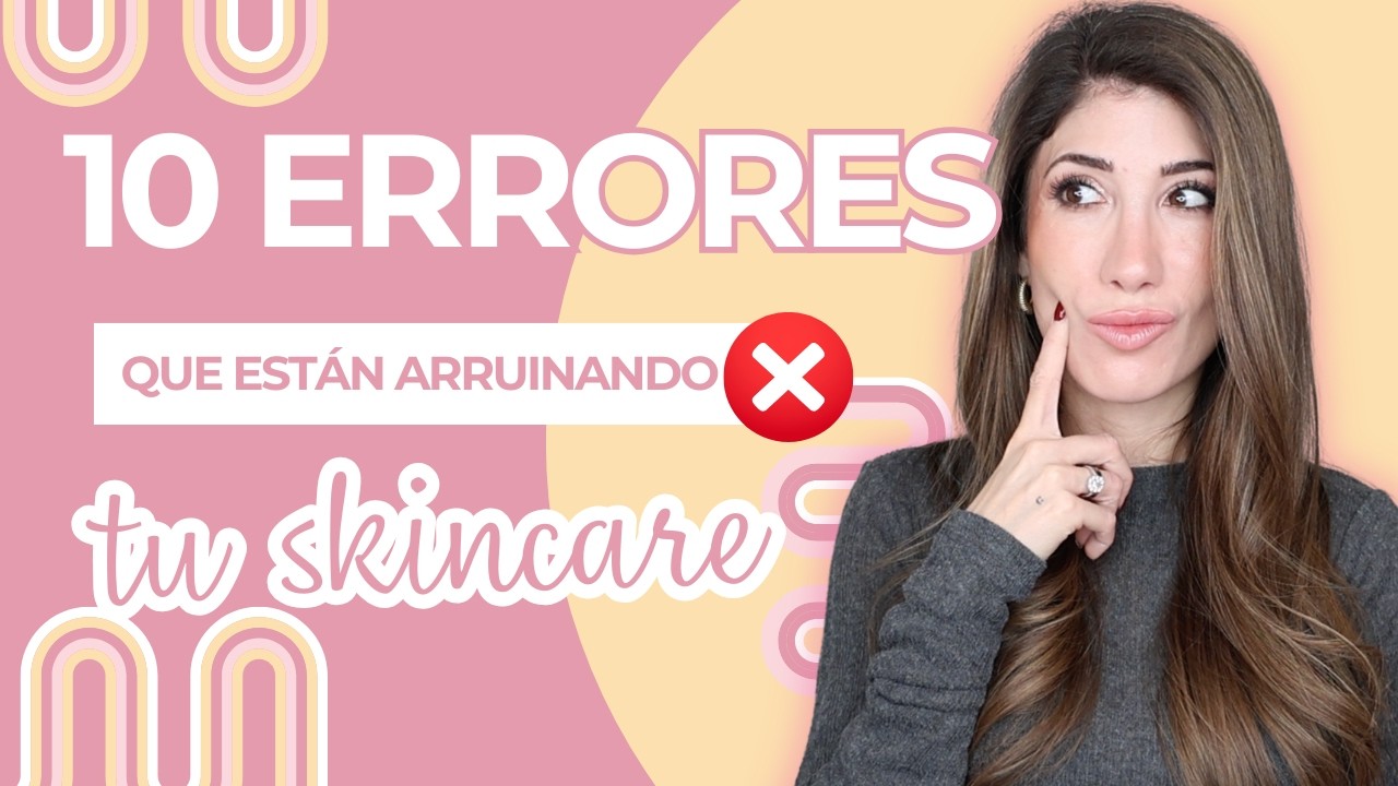 10 ERRORES QUE ESTÁN ARRUINANDO TU PIEL | ¿Lo sabías?