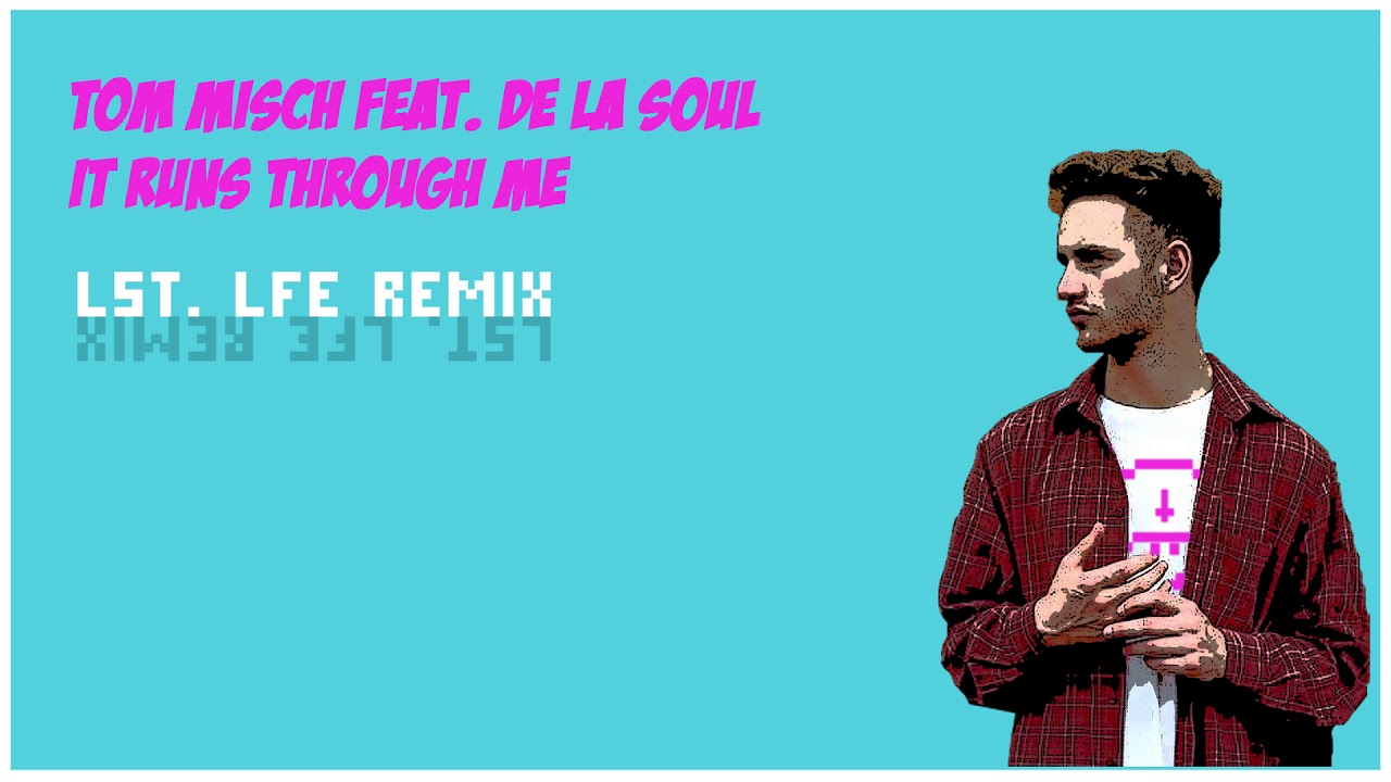 Tom Misch - It Runs Through Me Feat. De La Soul (LST. LFE REMIX)