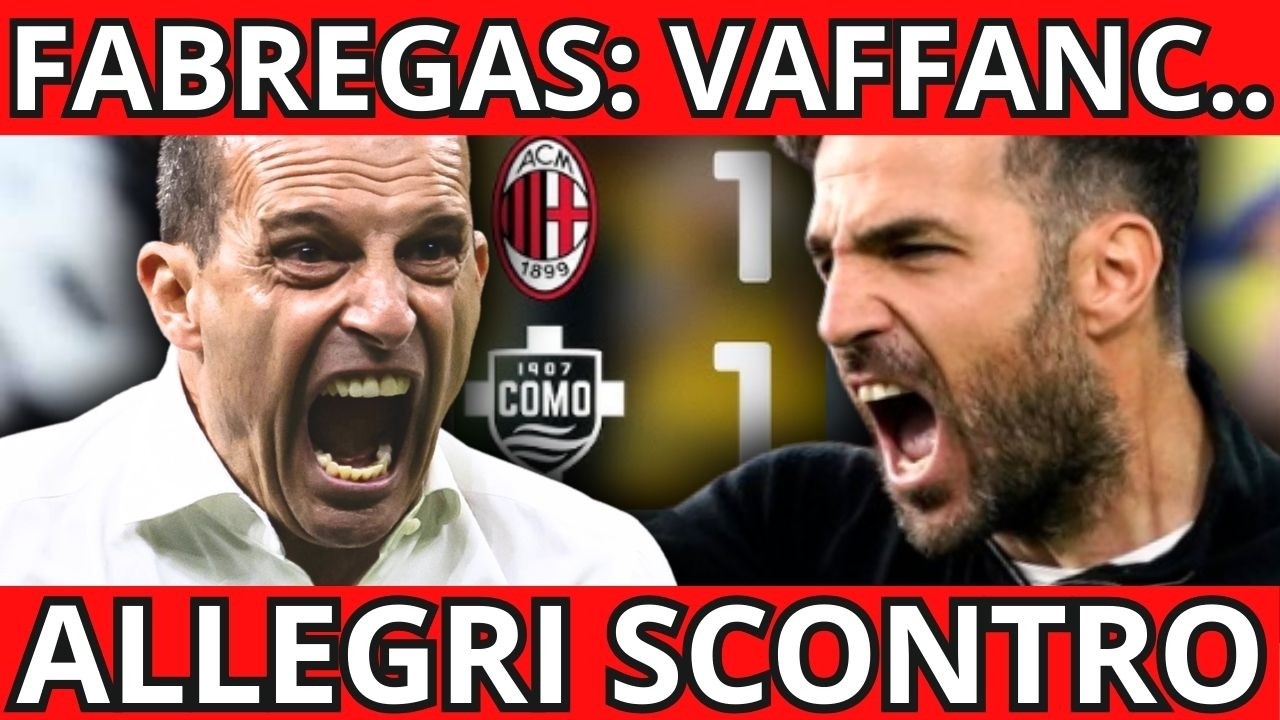 MILAN COMO SHOCK | SCONTRO ALLEGRI FABREGAS: ECCO TUTTA LA VERITA', E' STATO ESPULSO..