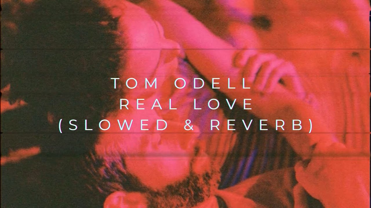 Tom Odell - Real Love (Slowed + Reverb)