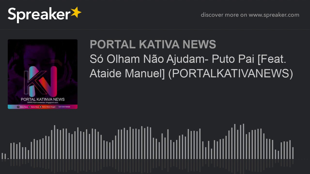 Só Olham Não Ajudam- Puto Pai [Feat. Ataide Manuel] (PORTALKATIVANEWS) (made with Spreaker)