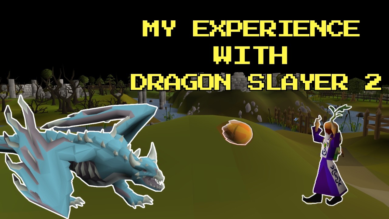 My Experience with Dragon Slayer 2..