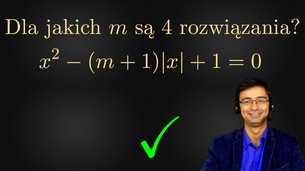 Równanie Kwadratowe z Parametrem. Dla Jakich Wartości Parametru m Równanie Ma 4 Rozwiązania?