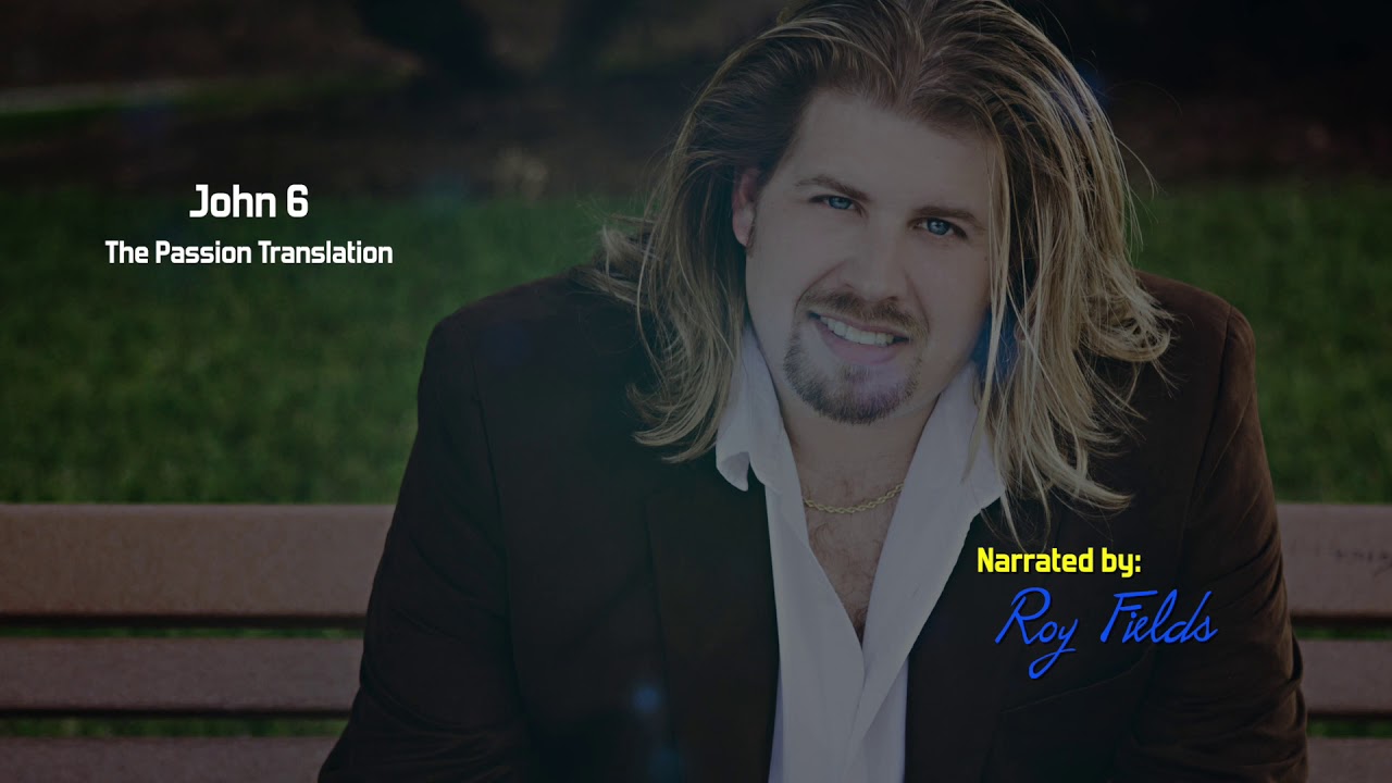 John 6 (TPT) The Passion Translation with Roy Fields