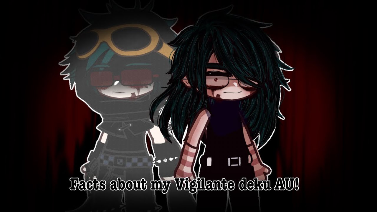 30 facts about my AU || Vigilante deku AU || gacha club || bnha || ⚠️trigger warning⚠️