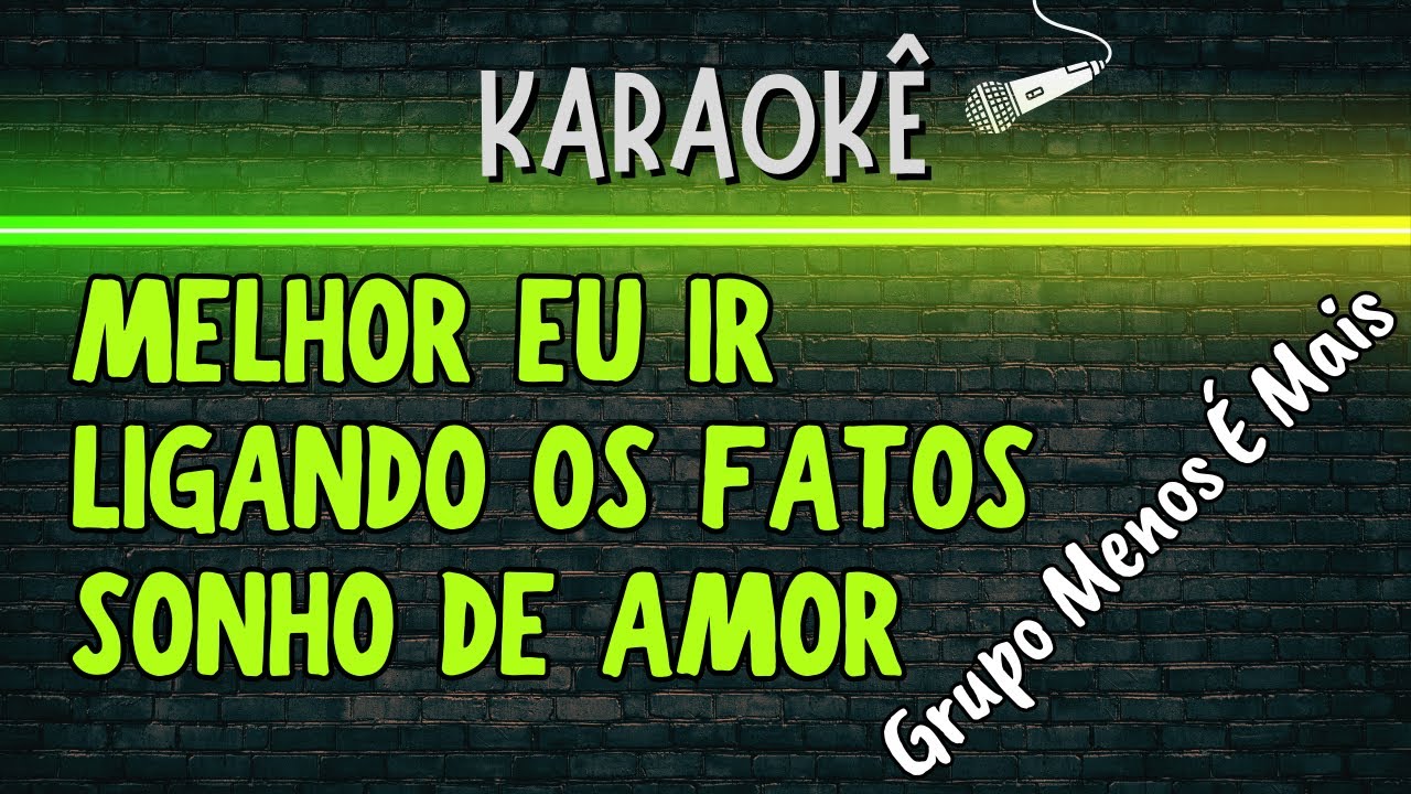🔰 Melhor Eu Ir, Ligando Os Fatos, Sonho de Amor, Deixa Eu Te Querer (Melhor Karaokê) Menos É Mais