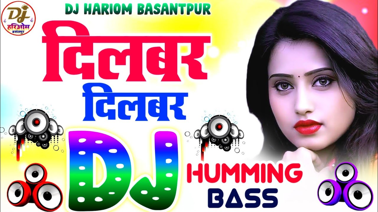 Dilbar Dilbar Dj Remix Song | Humming Bass | Hindi Dj Remix Song | Dj Hariom Basantpur | Hard Bass