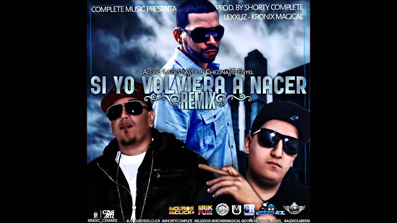Si yo Volviera a Nacer - Alexio ´La Bestia´ ft. Don Chezina & D Enyel ★Reggaeton 2012★