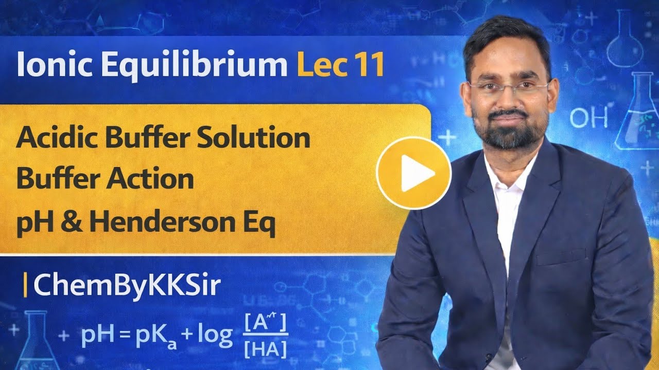 Ionic Equilibrium Lec 11 | Acidic Buffer Solution | Buffer Action | pH & Henderson Eq | ChemByKKSir