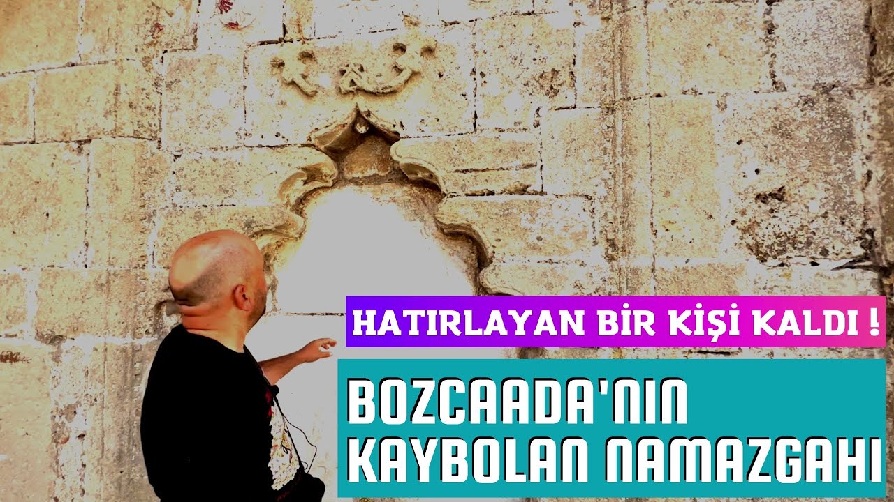 BOZCAADA'NIN KAYBOLAN NAMAZGAHI / HATIRLAYAN BİR KİŞİ KALDI ! / TALHA UĞURLUEL