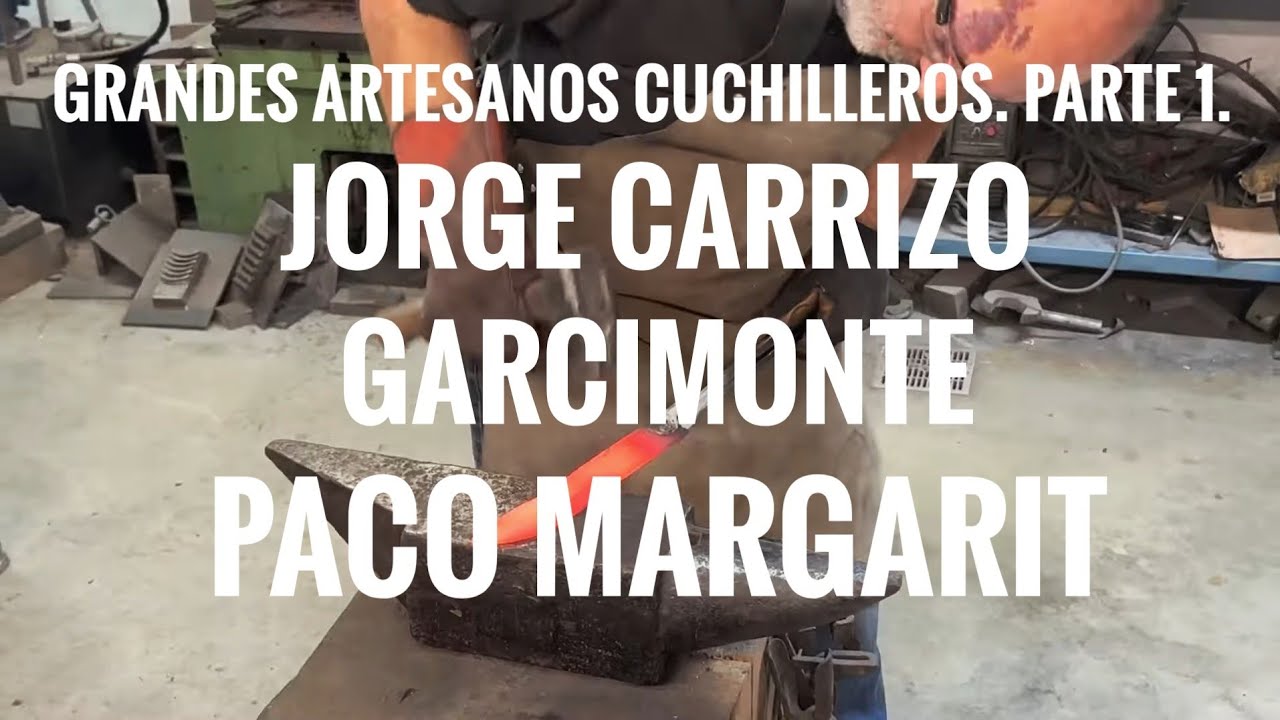 Grandes artesanos Cuchilleros parte 1. Jorge Carrizo, Garcimonte. Paco Margarit.