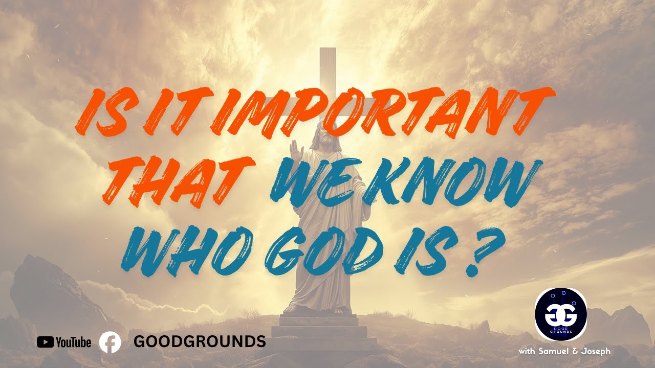 Is it important that we know who God is? (LIVE) Part 1