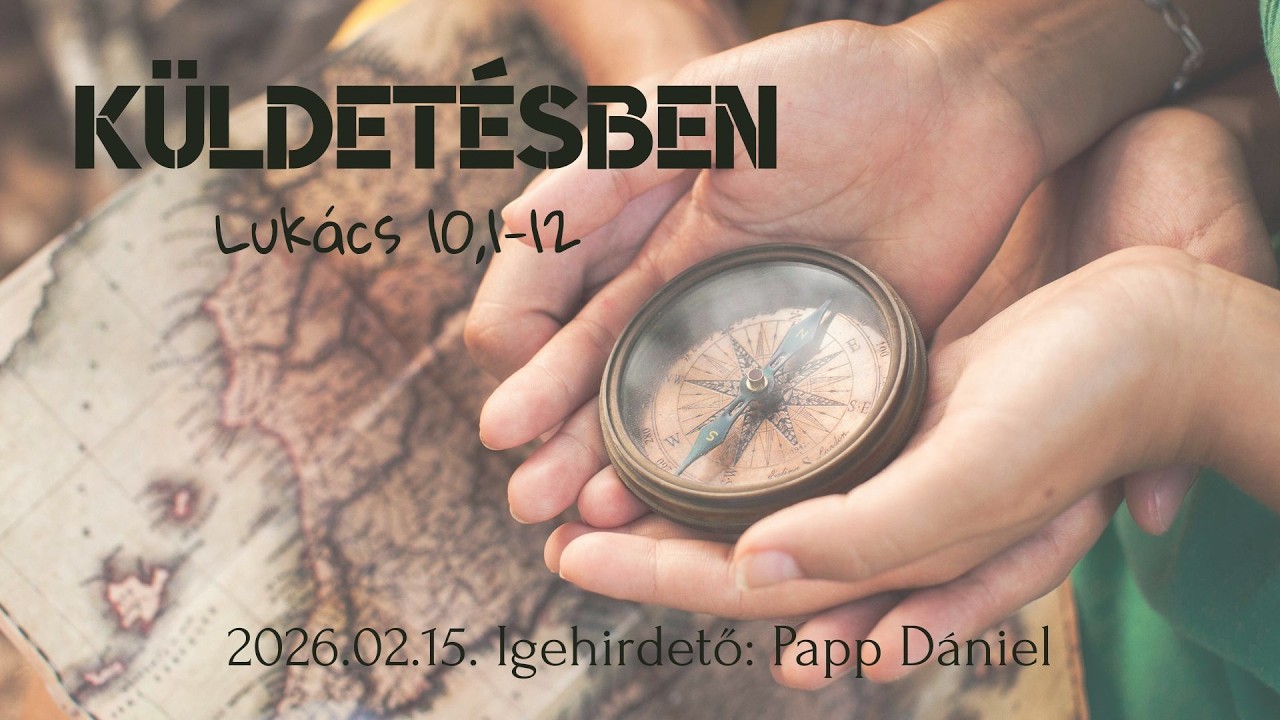 Papp Dániel - Küldetésben (Lukács  10,1-12 ) (2026.02.15.)
