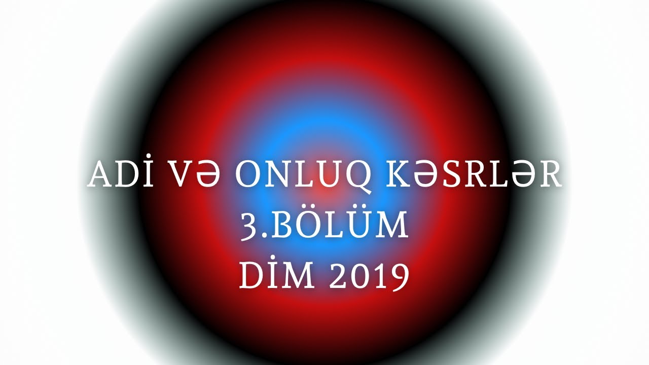 Adi və onluq kəsrlər 3  BÖLÜM