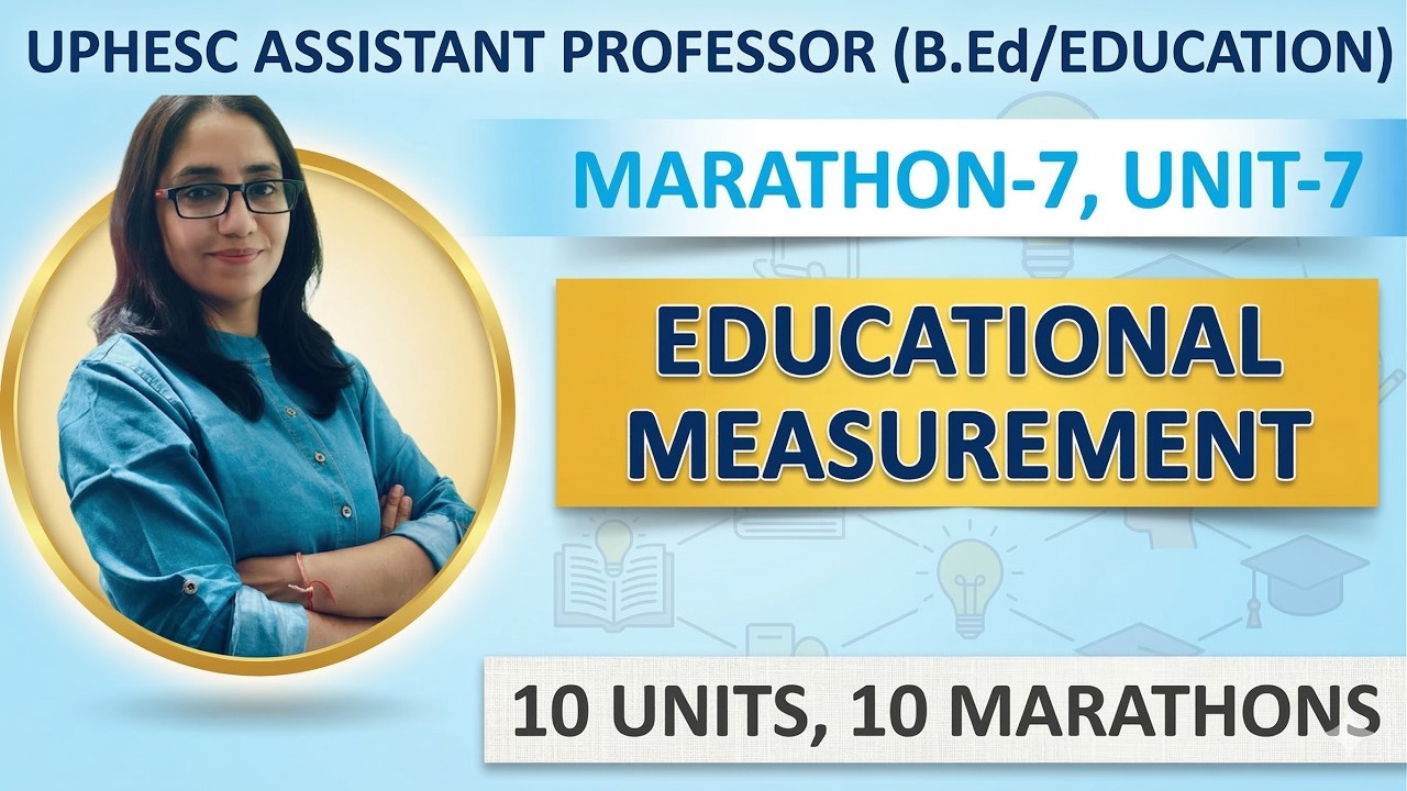 MARATHON-7: UNIT-7 EDUCATIONAL MEASUREMENT | UPHESC ASSISTANT PROFESSOR (B.Ed./Education) | UGC NET