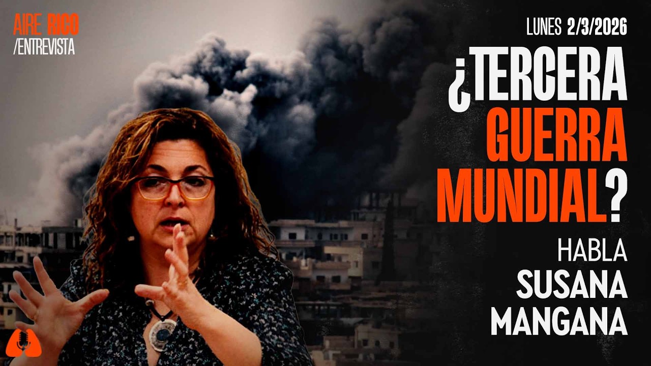 #AireRico |  ¿TERCERA GUERRA MUNDIAL? | 2/3/2026