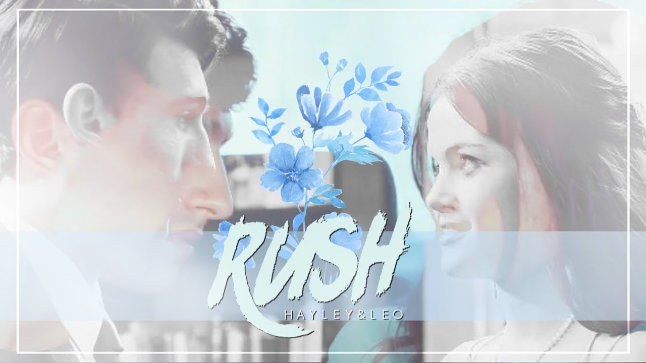 ✦ Hayley & Leo | Rush [Their Story]