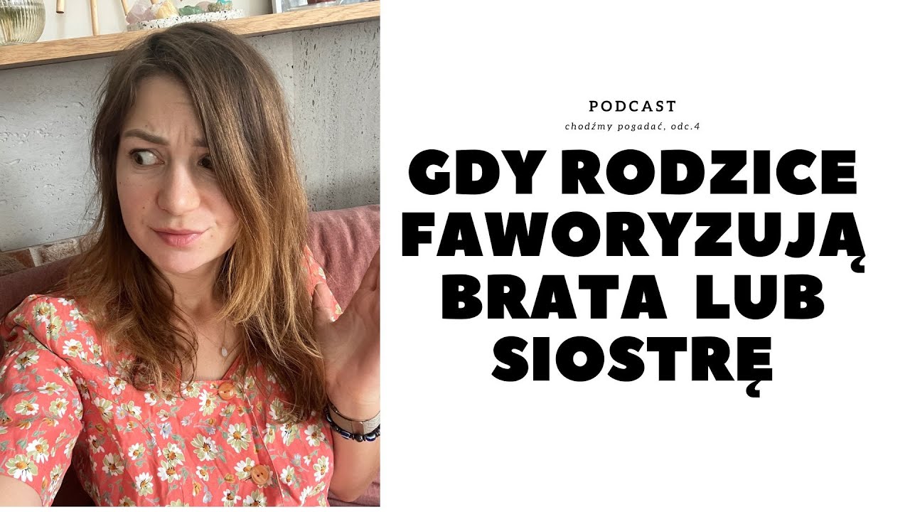 Faworyzowanie rodzeństwa, Chodźmy pogadać podcast, odc. 4