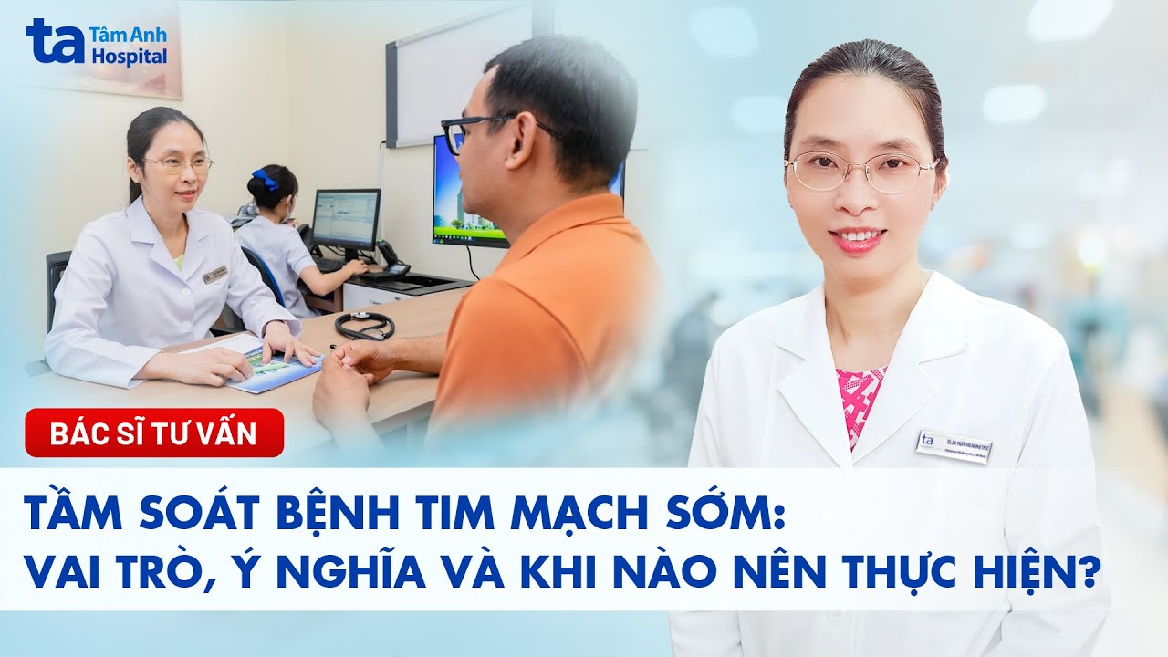 N&ecirc;n tầm so&aacute;t bệnh tim mạch khi n&agrave;o? | BVĐK T&acirc;m Anh