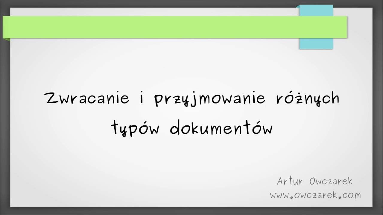 13 Zwracanie i przyjmowanie różnych typów dokumentów