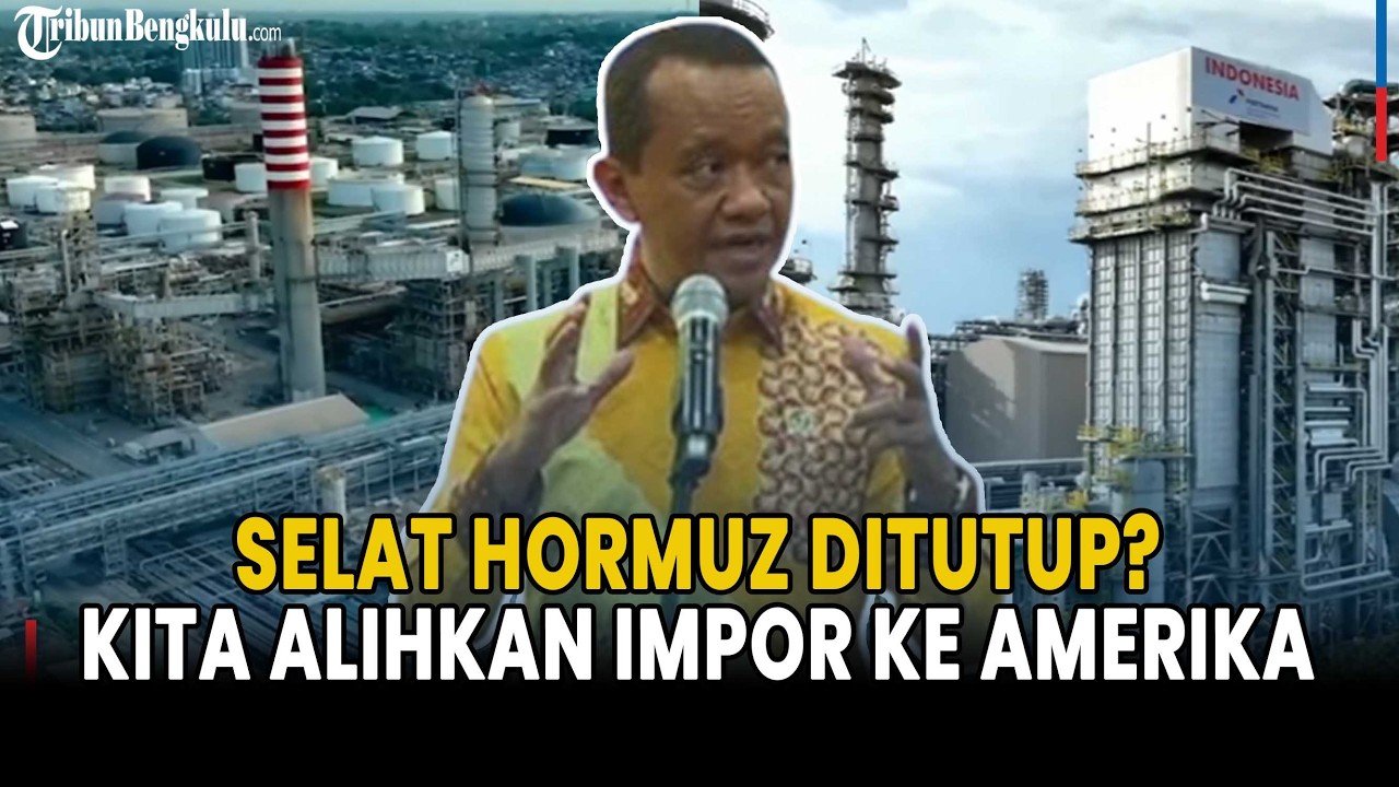 Selat Hormuz Ditutup, Bahlil: Kita Alihkan Impor Crude Oil ke Amerika