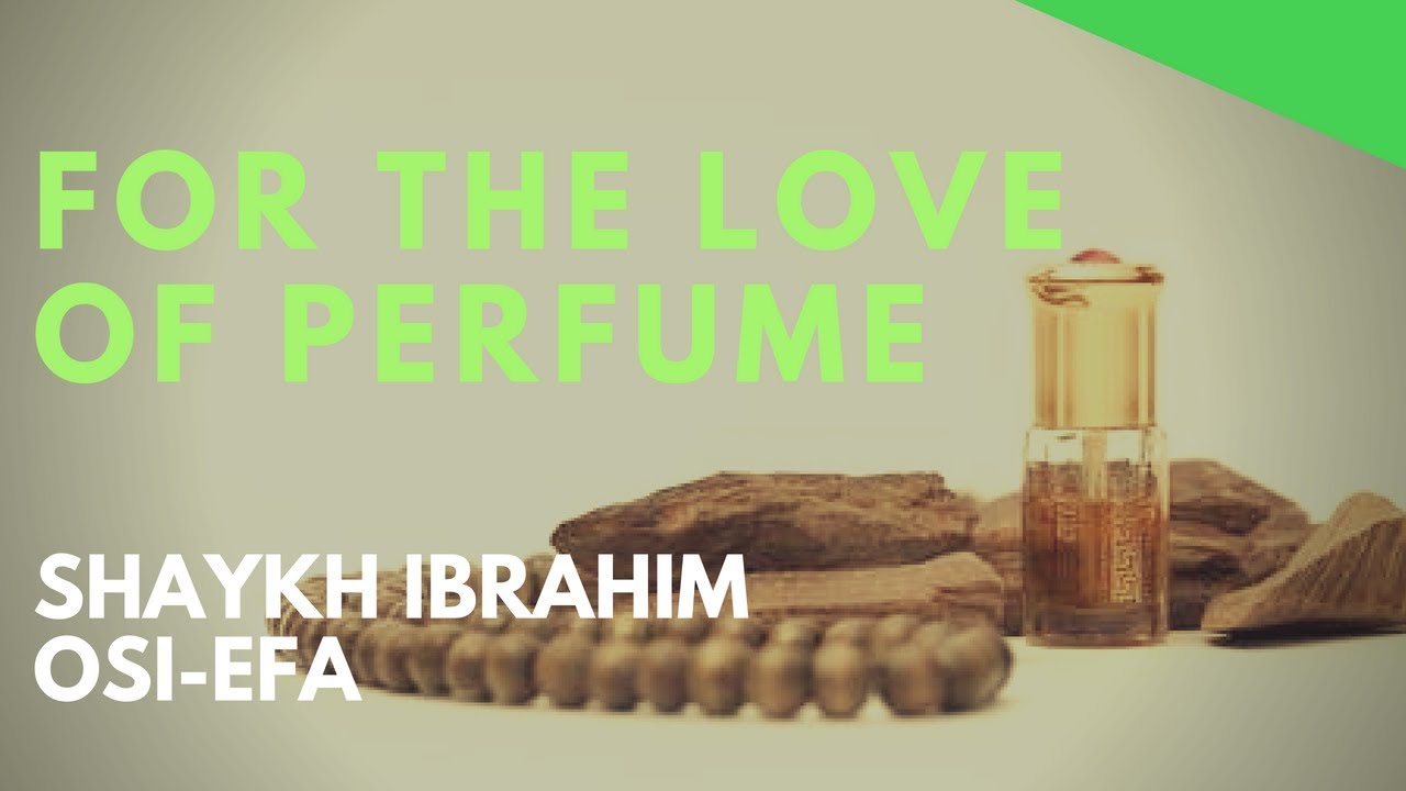 Futuwwa Extract - For the Love of Perfume - Shaykh Ibrahim Osi-Efa