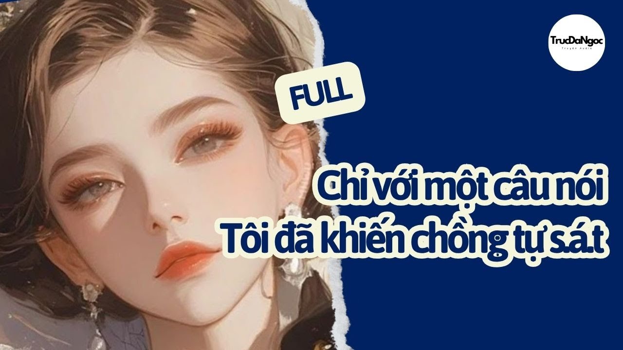 Chỉ với một câu nói, tôi đã khiến chồng tự s.á.t- Review Truyện