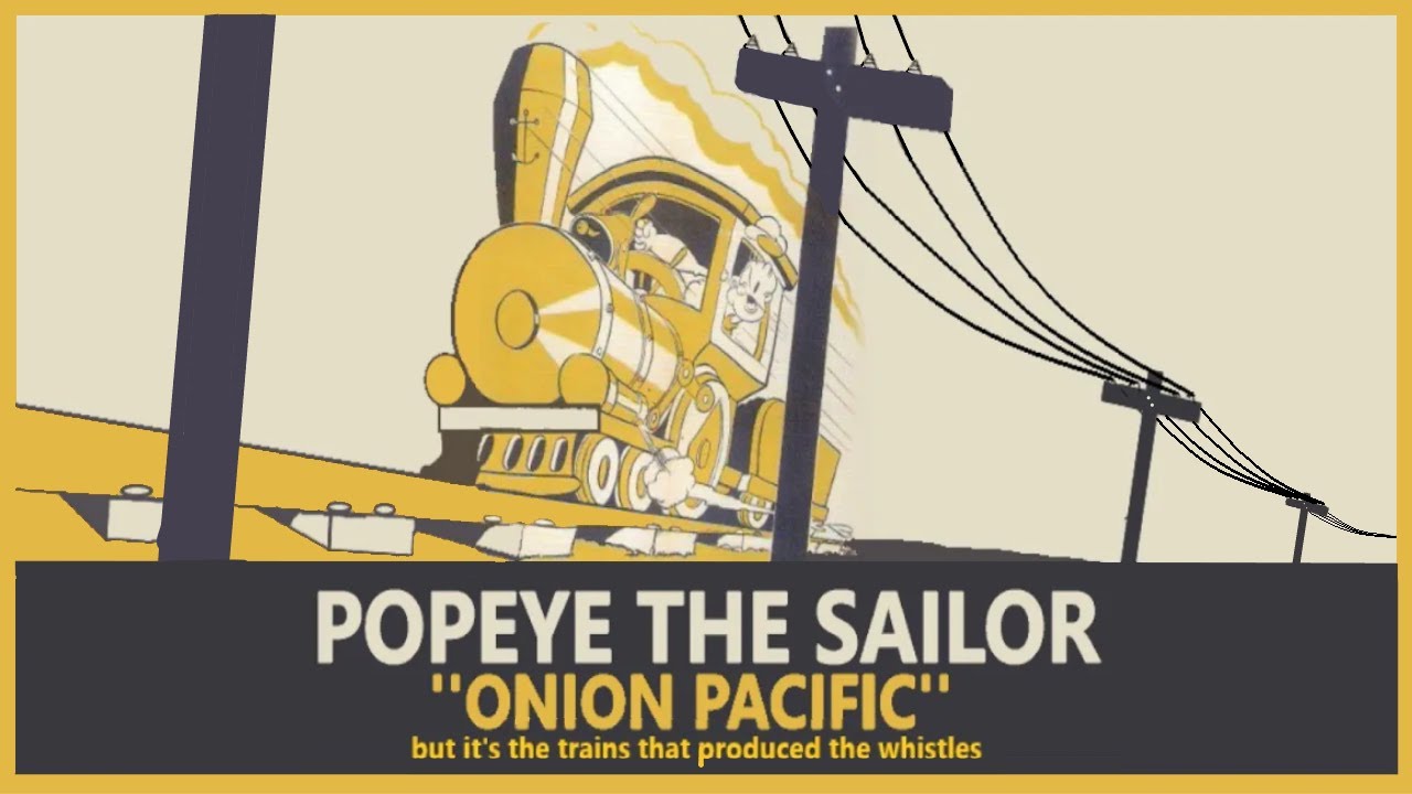 Popeye ''Onion Pacific'' but it's the trains that produced the whistles (REMASTERED)