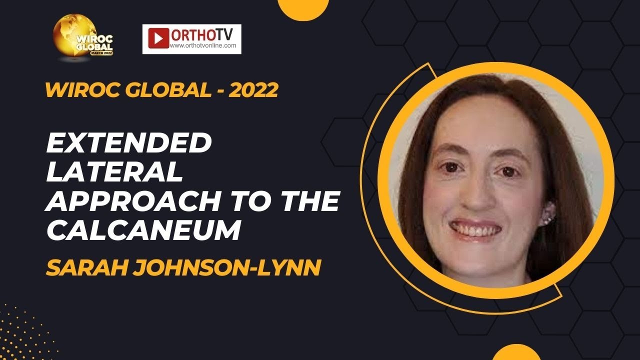 Wiroc Global 2022 : Extended lateral approach to the calcaneum - Sarah Johnson-Lynn