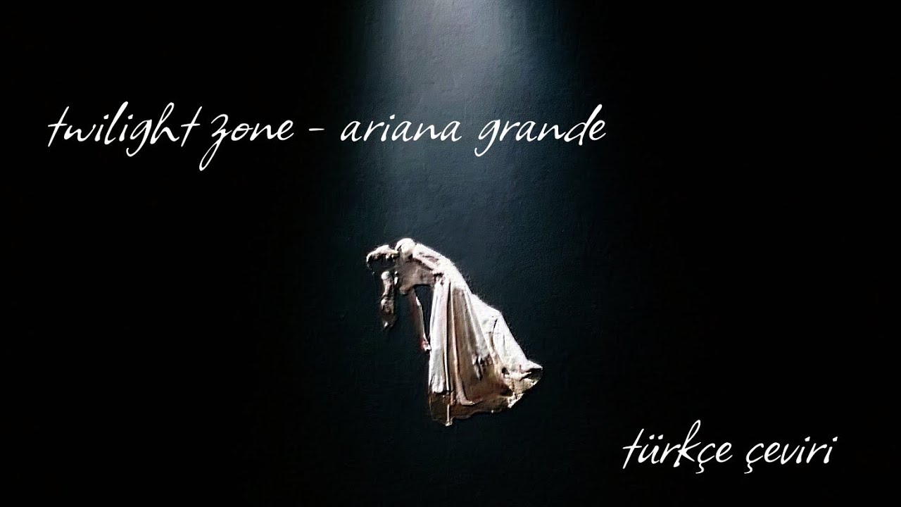 twilight zone - ariana grande | türkçe çeviri