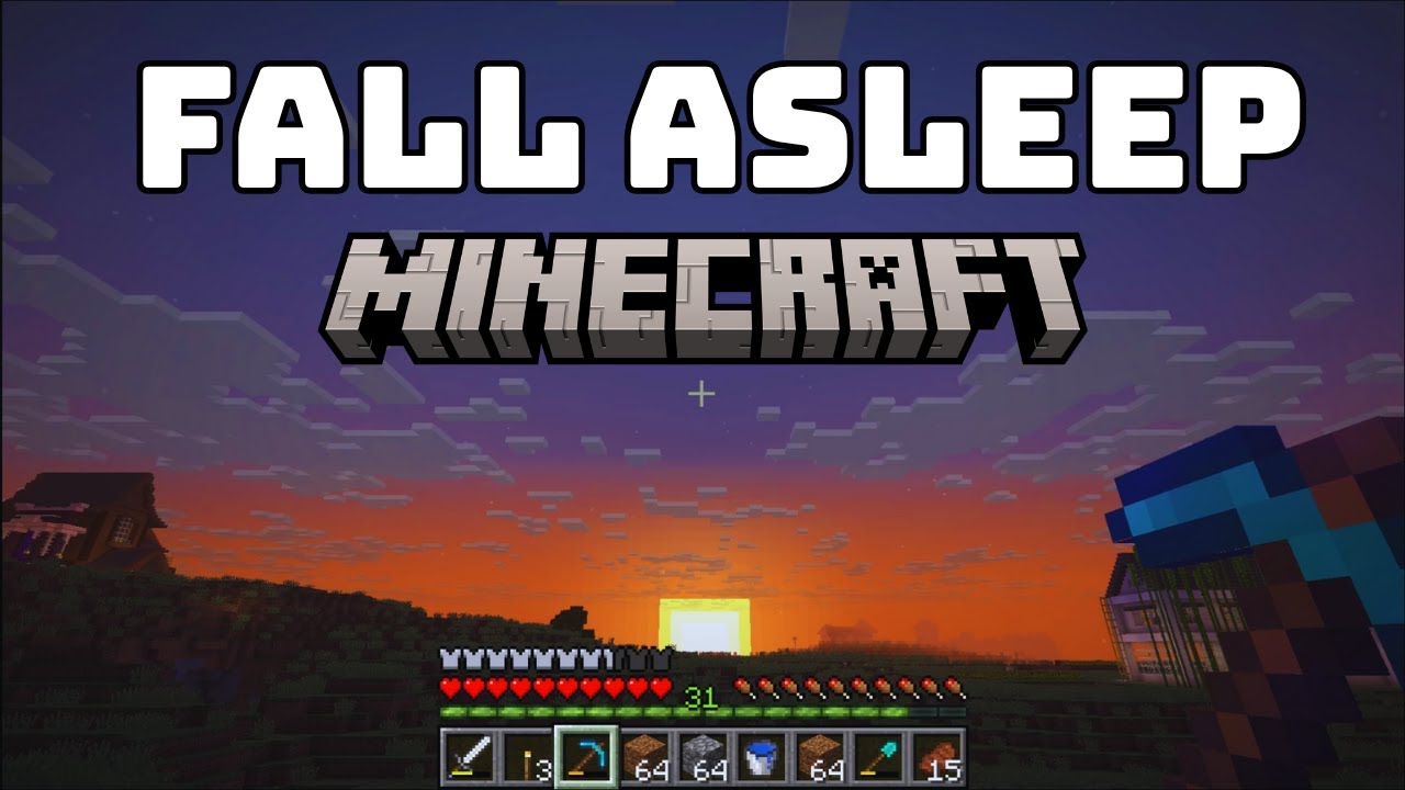 Fall asleep while I play Minecraft