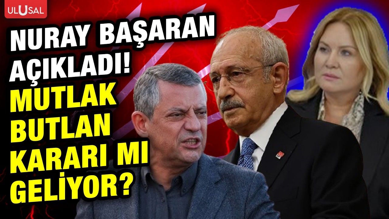 CHP'de mutlak butlan kararı mı geliyor? Gazeteci Nuray Başaran'dan çarpıcı açıklama!