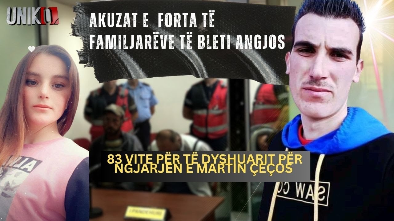 Uniko - 83 vite për të dyshuarit për ngjarjen e Martin Çeços dhe akuzat e  familjarëve të B. Angjos