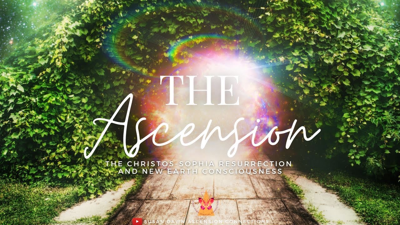 THE ASCENSION 🌱  The Christos-Sophia Resurrection and New Earth Consciousness