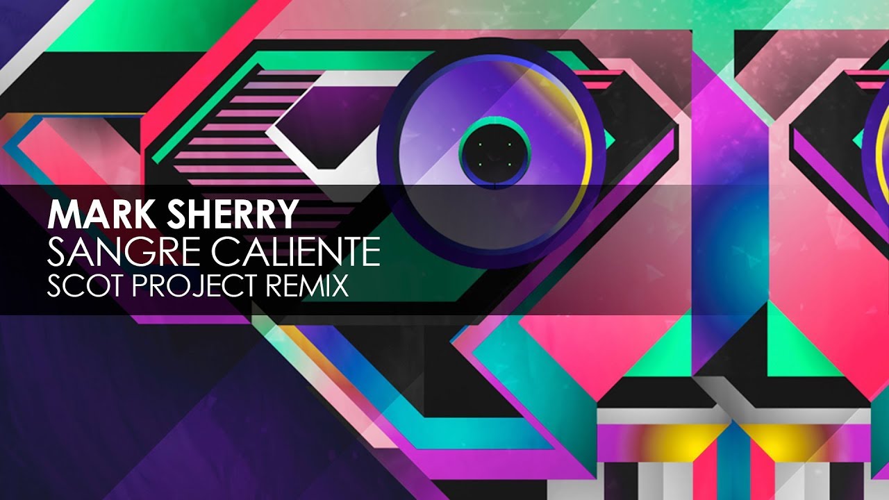 Mark Sherry - Sangre Caliente (Scot Project Remix)