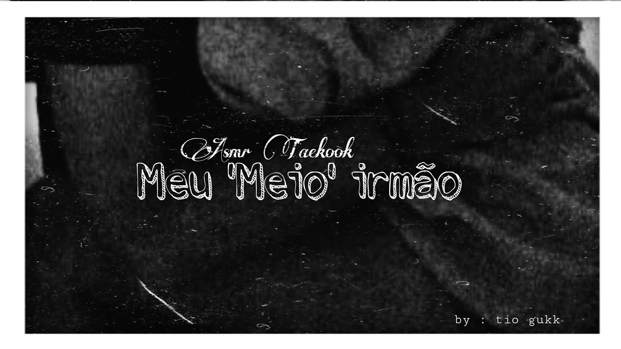 [🧺]𝘼𝙨𝙢𝙧 𝙏𝙖𝙚𝙠𝙤𝙤𝙠- 'Meu meio irmão'