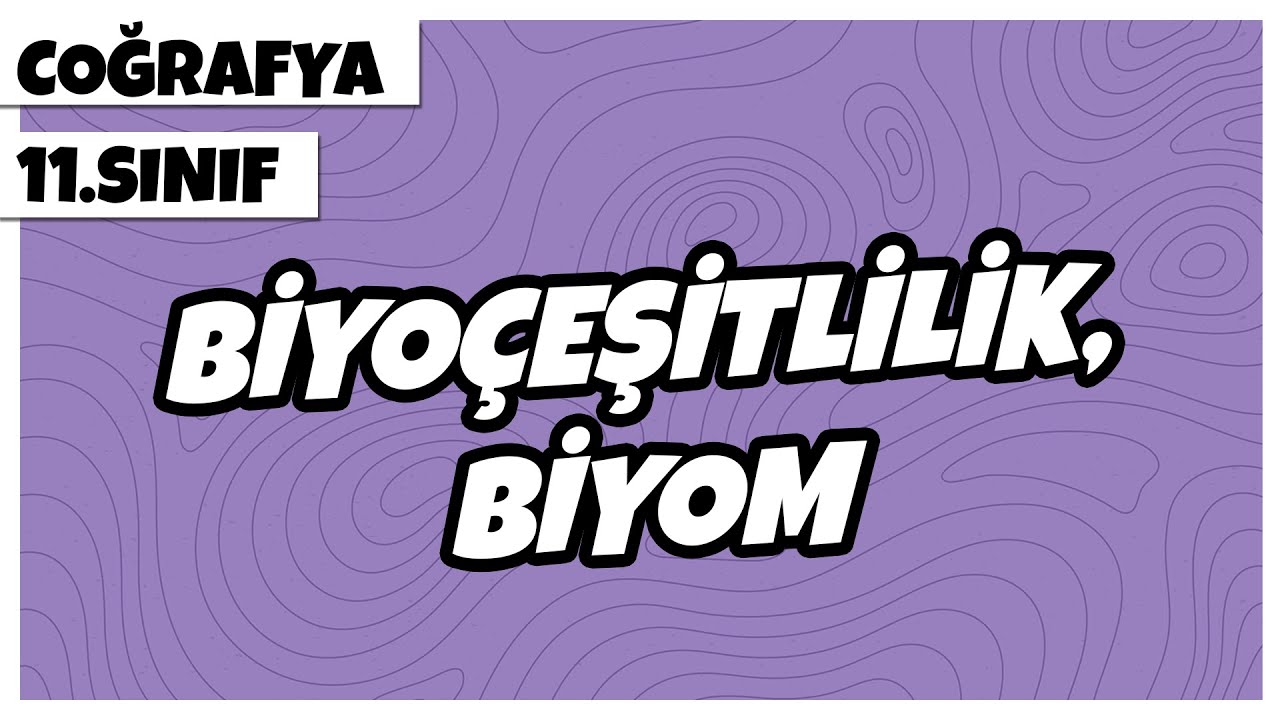 11.Sınıf Coğrafya - Biyoçeşitlilik, Biyom | 2022