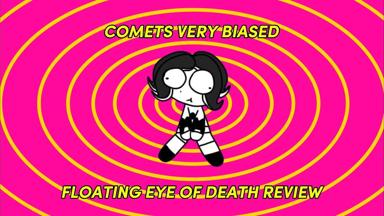 Comets very biased Floating Eye of Death Review!