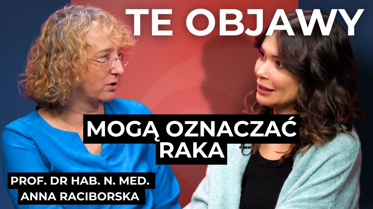 Te objawy powinny ZAALARMOWAĆ. Mogą oznaczać raka. Rozmowa z Prof. dr hab. n. med. Anną Raciborską