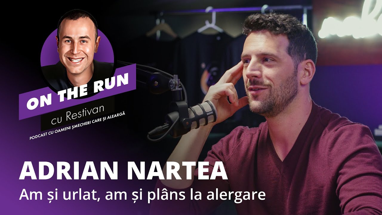 ADRIAN NARTEA: “AM ȘI URLAT, AM ȘI PLÂNS LA ALERGARE” | On The Run cu Restivan | Podcast Ep 1