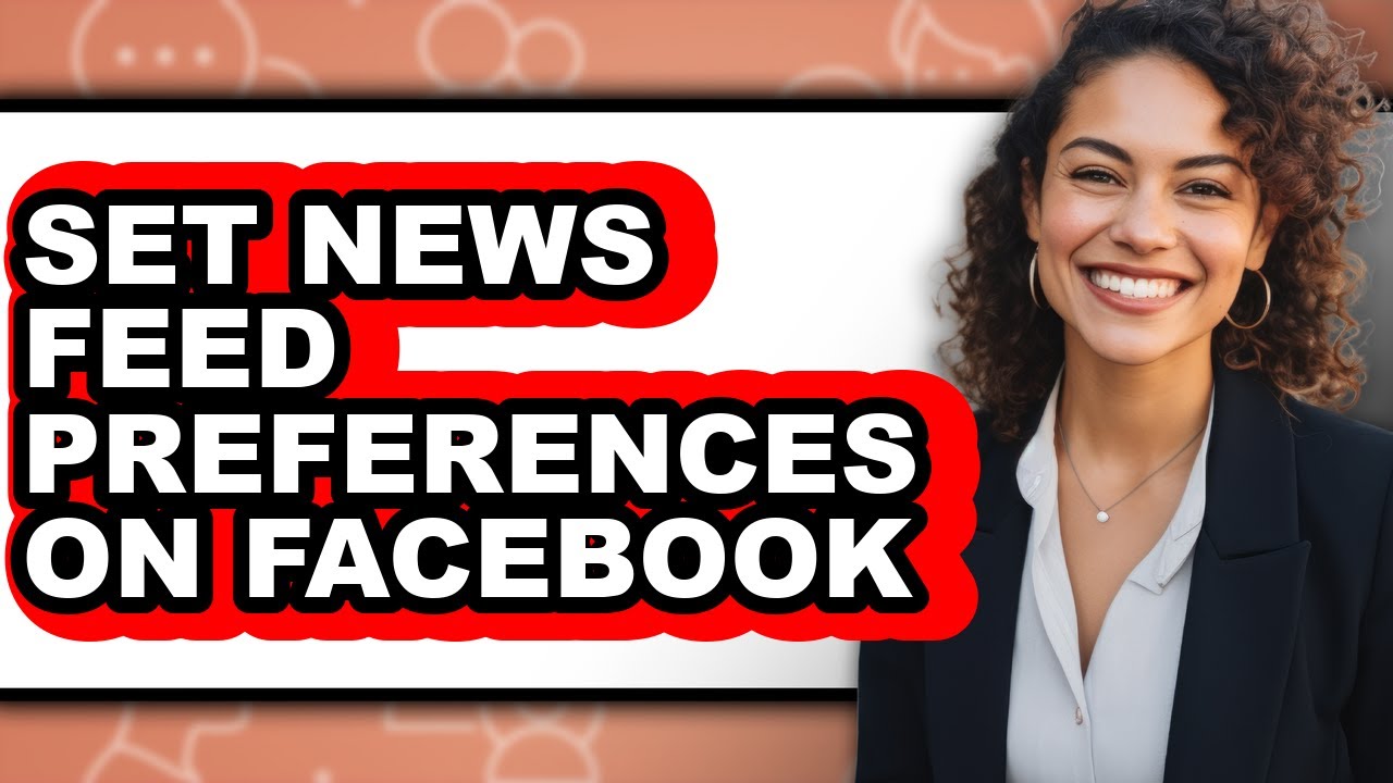 How to Set News Feed Preferences on Facebook - Easy Guide