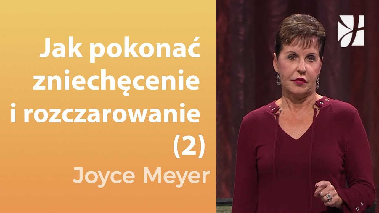 Jak pokonać zniechęcenie i rozczarowanie (2) | Joyce Meyer | Uzdrowienie duszy