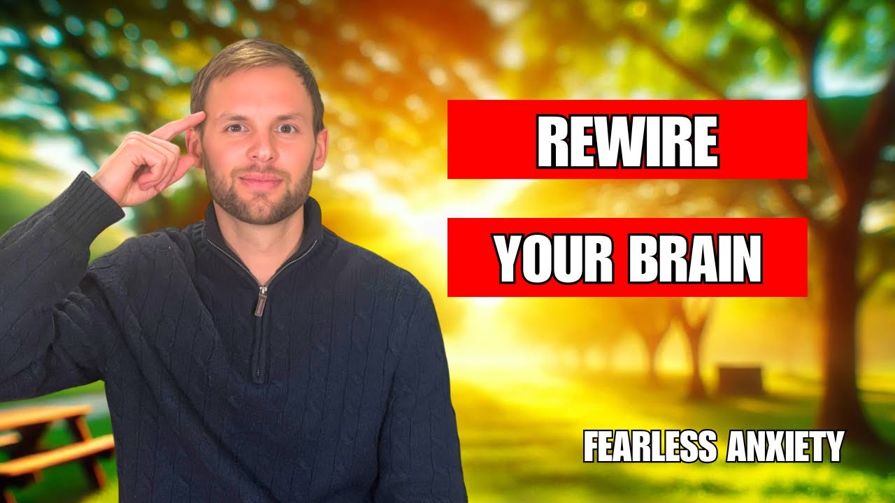 The Simple Steps to Rewire Your Brain from Anxiety