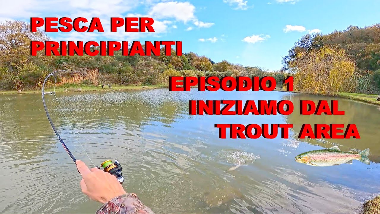 PESCA PER PRINCIPIANTI EP.1 : APPROCCIO BASE E LOW COST PER IL TROUT AREA