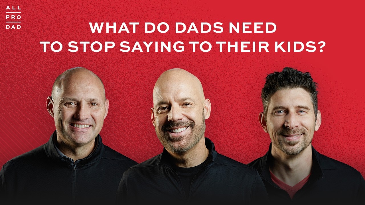 What Do Dads Need to Stop Saying to Their Kids?