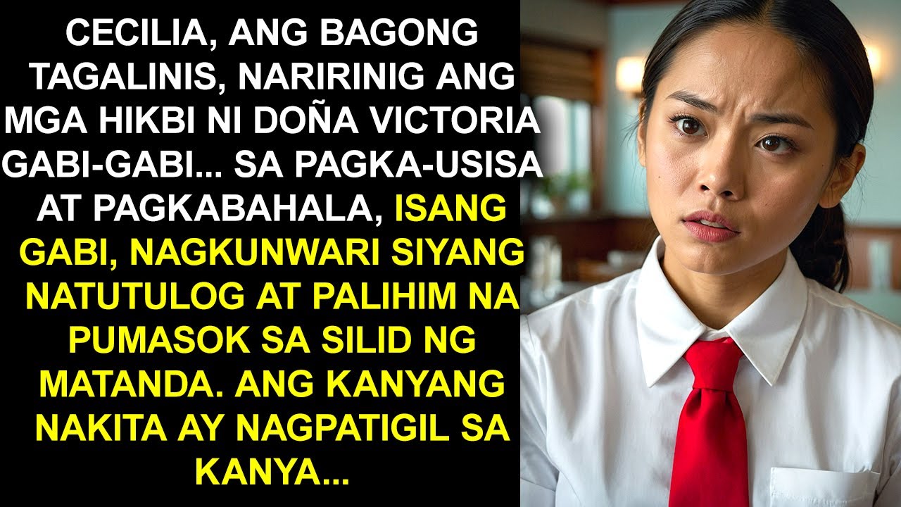 CECILIA, ANG BAGONG TAGALINIS, NARIRINIG ANG MGA HIKBI NI DOÑA VICTORIA GABI-GABI...SA PAGKA-USISA..